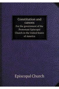 Constitution and Canons for the Government of the Protestant Episcopal Church in the United States of America