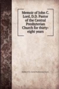 MEMOIR OF JOHN C. LORD D.D. PASTOR OF T