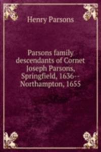 Parsons family descendants of Cornet Joseph Parsons, Springfield, 1636-Northampton, 1655