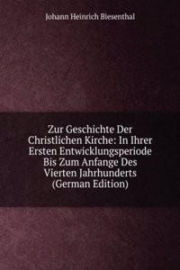 Zur Geschichte Der Christlichen Kirche: In Ihrer Ersten Entwicklungsperiode Bis Zum Anfange Des Vierten Jahrhunderts (German Edition)