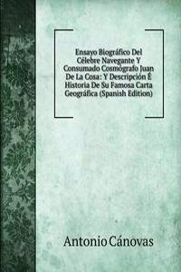 Ensayo Biografico Del Celebre Navegante Y Consumado Cosmografo Juan De La Cosa: Y Descripcion E Historia De Su Famosa Carta Geografica (Spanish Edition)