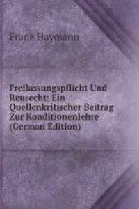 Freilassungspflicht Und Reurecht: Ein Quellenkritischer Beitrag Zur Konditionenlehre (German Edition)