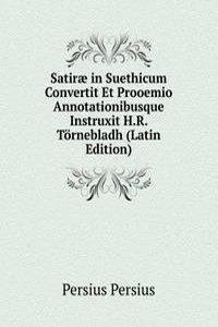 Satirae in Suethicum Convertit Et Prooemio Annotationibusque Instruxit H.R. Tornebladh (Latin Edition)