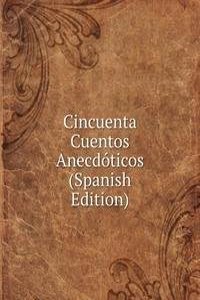 Cincuenta Cuentos Anecdoticos (Spanish Edition)