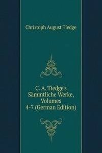 C. A. Tiedge's Sammtliche Werke, Volumes 4-7 (German Edition)