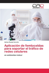 Aplicación de femtoceldas para soportar el tráfico de redes celulares