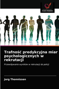 Trafnosc predykcyjna miar psychologicznych w rekrutacji