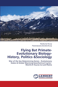 Flying Bat Primate- Evolutionary Biology- History, Politics &Sociology