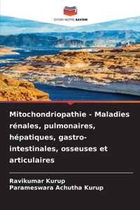 Mitochondriopathie - Maladies rénales, pulmonaires, hépatiques, gastro-intestinales, osseuses et articulaires