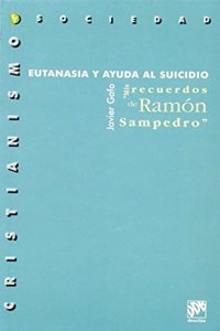 Eutanasia y ayuda al suicidio: Mis recuerdos de Ramo n Sampedro (Cristianismo y sociedad) (Spanish Edition)