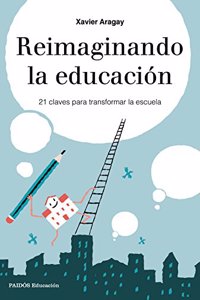 Reimaginando la educacion: 21 claves para transformar la escuela