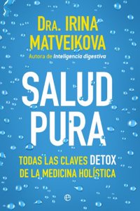 Salud pura: Todas las claves detox de la medicina holistica