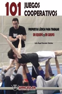 101 Juegos Cooperativos. Propuestas Ludicas Para Trabajar En Equipo y En Grupo