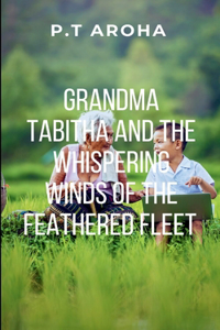 Granny Tabitha and the Whispering Winds of the Feathered Fleet