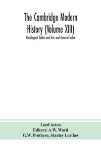 Cambridge modern history (Volume XIII) Genelogical Tables and lists and General Index