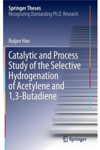 Catalytic and Process Study of the Selective Hydrogenation of Acetylene and 1,3-Butadiene