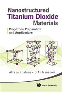 Nanostructured Titanium Dioxide Materials: Properties, Preparation and Applications