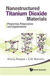 Nanostructured Titanium Dioxide Materials: Properties, Preparation and Applications