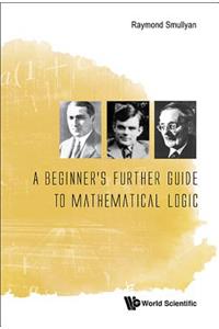 A Beginner's Further Guide to Mathematical Logic