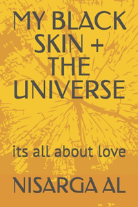 My Black Skin + the Universe