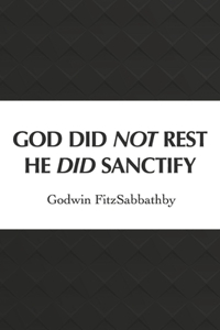 God Did Not Rest He Did Sanctify