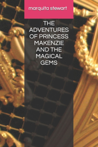 Adventures of Princess Makenzie and the Magical Gems