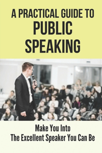 Practical Guide To Public Speaking