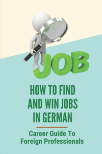 How To Find And Win Jobs In Germany