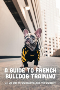 Guide To French Bulldog Training