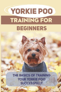 Yorkie Poo Training For Beginners