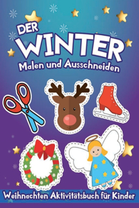 Der Winter: Malen und Ausschneiden: Aktivitätsbuch für Kinder ab 3 Jahren - Weihnachten Ausschneidenbuch mit groß Bilder