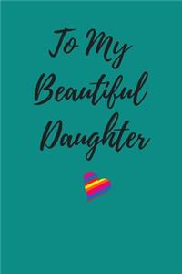 To My Beautiful Daughter Journal Notebook