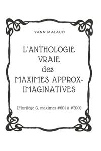 L'ANTHOLOGIE VRAIE des MAXIMES APPROX-IMAGINATIVES