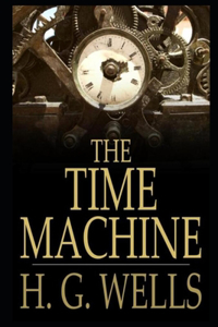 The Time Machine By H.G. Wells An Annotated Scientific romance