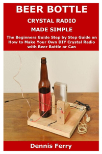 Beer Bottle Crystal Radio Made Simple