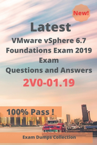 Latest VMware vSphere 6.7 Foundations Exam 2019 Exam 2V0-01.19 Questions and Answers