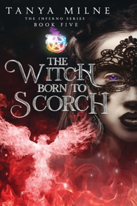 Witch Born to Scorch: Book five in the Inferno series