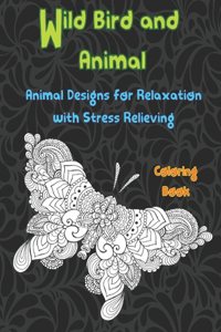 Wild Bird and Animal - Coloring Book - Animal Designs for Relaxation with Stress Relieving