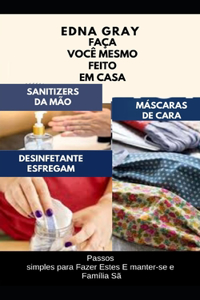 Faça Você Mesmo Feito Em Casa Máscaras de Cara, Sanitizers Da Mão E Desinfetante Esfregam