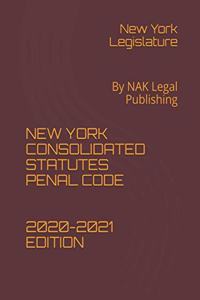 New York Consolidated Statutes Penal Code 2020-2021 Edition