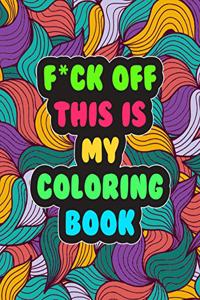 F*ck Off! This is MY Coloring Book