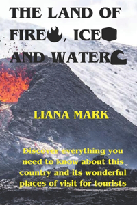 Land of Fire, Ice and Water