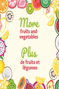 More fruits and vegetables; plus de fruits et légumes