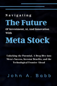 Navigating The Future Of Investment, Ai, And Innovation With Meta Stock