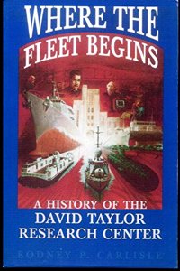 Where the Fleet Begins: A History of the David Taylor Research Center, 1898-1998