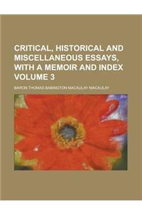 Critical, Historical and Miscellaneous Essays, with a Memoir and Index Volume 3