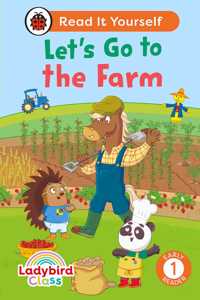 Ladybird Class - Letâ€™s Go to the Farm: Read It Yourself - Level 1 Early Reader