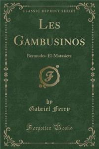 Les Gambusinos: Bermudes-El-Matasiete (Classic Reprint)