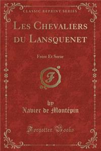 Les Chevaliers Du Lansquenet: FrÃ¨re Et Soeur (Classic Reprint)
