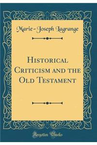 Historical Criticism and the Old Testament (Classic Reprint)